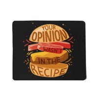 Your Opinion Wasn't In The Recipe Mousepad