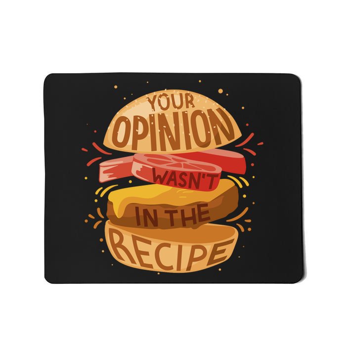 Your Opinion Wasn't In The Recipe Mousepad