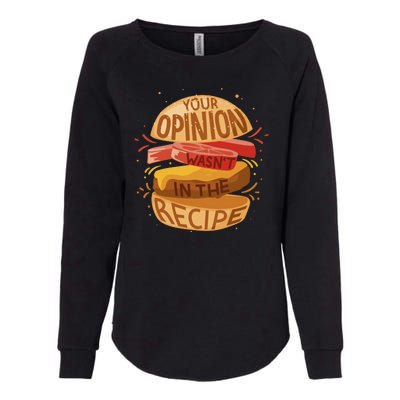 Your Opinion Wasn't In The Recipe Womens California Wash Sweatshirt