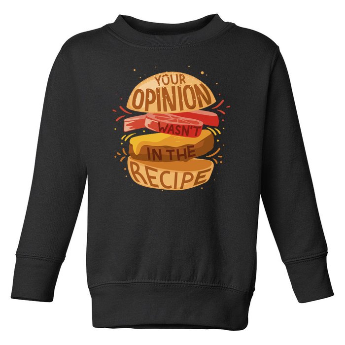 Your Opinion Wasn't In The Recipe Toddler Sweatshirt