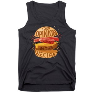 Your Opinion Wasn't In The Recipe Tank Top