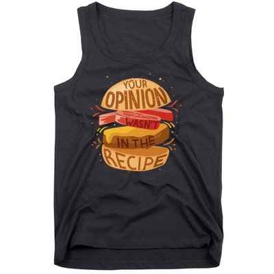 Your Opinion Wasn't In The Recipe Tank Top