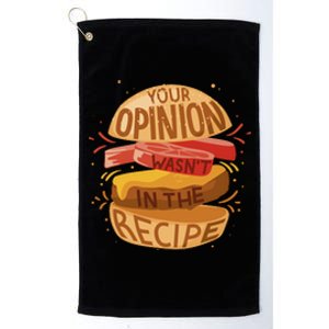 Your Opinion Wasn't In The Recipe Platinum Collection Golf Towel