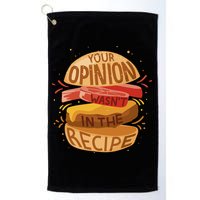 Your Opinion Wasn't In The Recipe Golf Towel