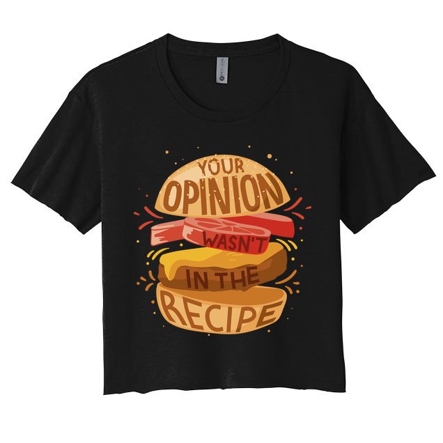 Your Opinion Wasn't In The Recipe Crop Top