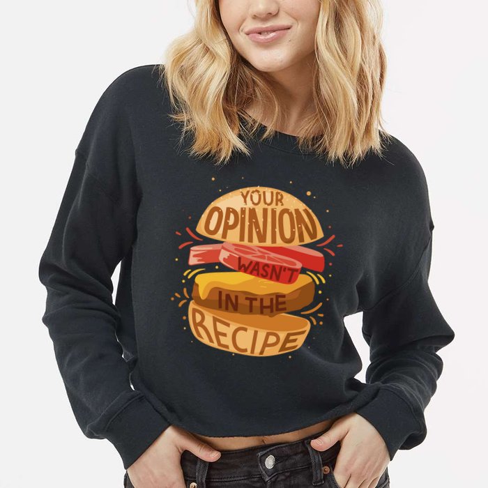 Your Opinion Wasn't In The Recipe Cropped Pullover Crew