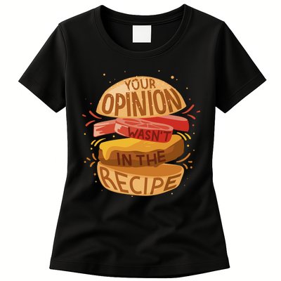Your Opinion Wasn't In The Recipe Womens T-Shirt