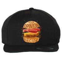 Your Opinion Wasn't In The Recipe Wool Snapback Cap