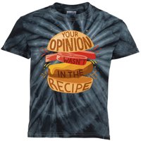 Your Opinion Wasn't In The Recipe Kids Tie-Dye T-Shirt