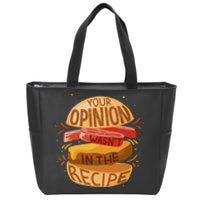 Your Opinion Wasn't In The Recipe Zip Tote Bag