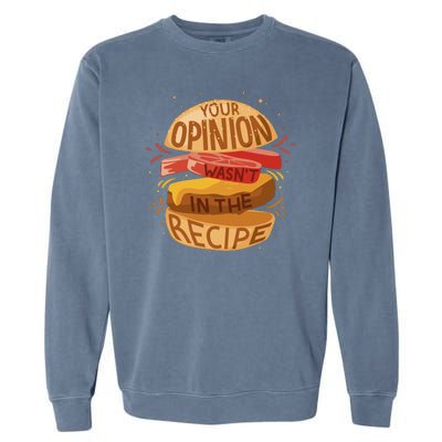 Your Opinion Wasn't In The Recipe Garment-Dyed Sweatshirt