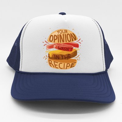 Your Opinion Wasn't In The Recipe Trucker Hat