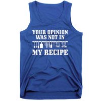 Your Opinion Wasnt In The Recipe Funny Chef Gift Cook Gift Tank Top