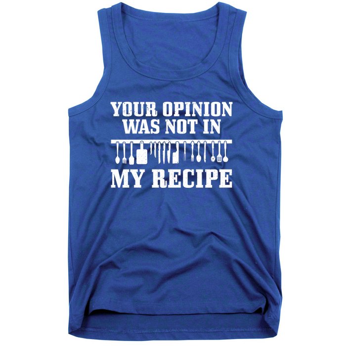 Your Opinion Wasnt In The Recipe Funny Chef Gift Cook Gift Tank Top