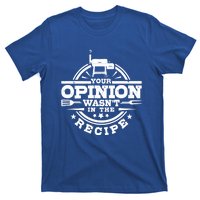 Your Opinion Wasnt In The Recipe Bbq Smoker Brisket Smoking Gift T-Shirt