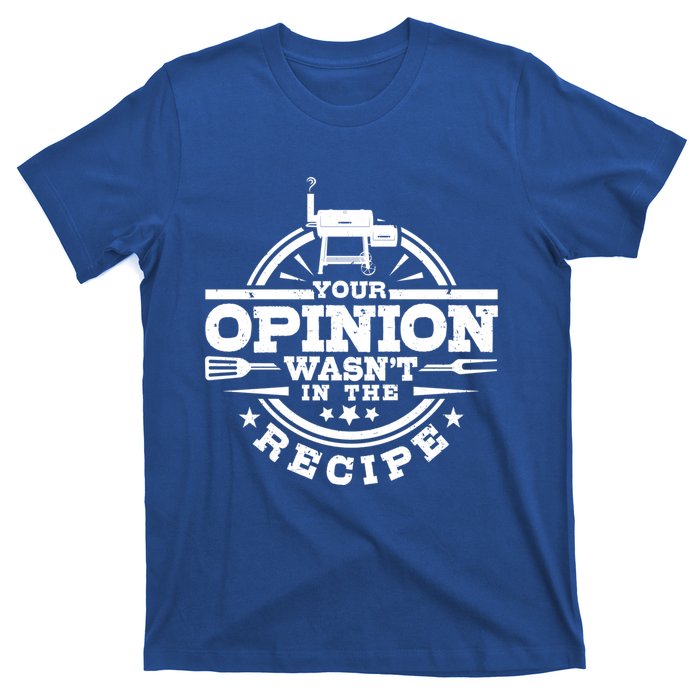 Your Opinion Wasnt In The Recipe Bbq Smoker Brisket Smoking Gift T-Shirt