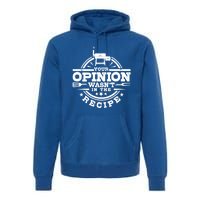 Your Opinion Wasnt In The Recipe Bbq Smoker Brisket Smoking Gift Premium Hoodie