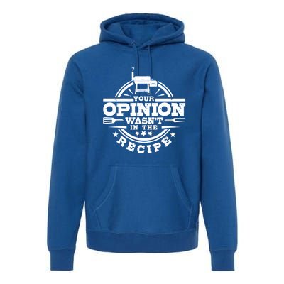 Your Opinion Wasnt In The Recipe Bbq Smoker Brisket Smoking Gift Premium Hoodie