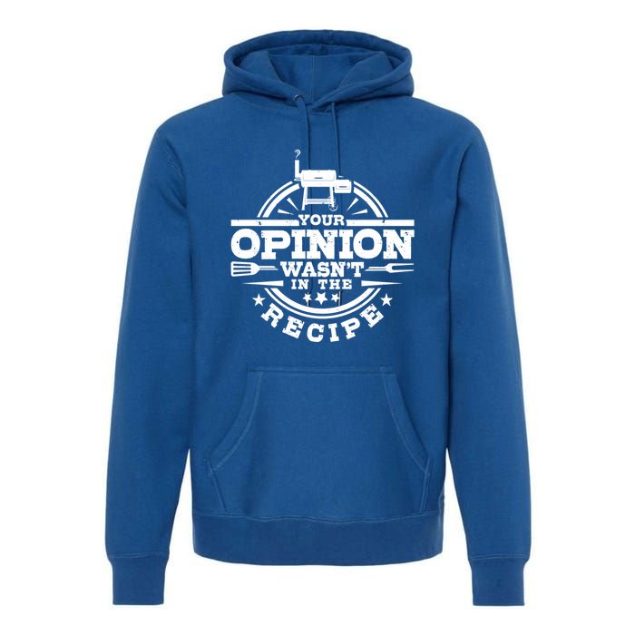 Your Opinion Wasnt In The Recipe Bbq Smoker Brisket Smoking Gift Premium Hoodie