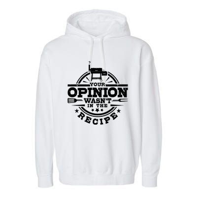 Your Opinion Wasnt In The Recipe Bbq Smoker Brisket Smoking Gift Garment-Dyed Fleece Hoodie