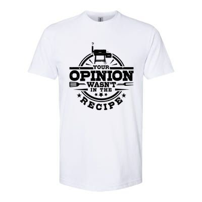 Your Opinion Wasnt In The Recipe Bbq Smoker Brisket Smoking Gift Softstyle CVC T-Shirt