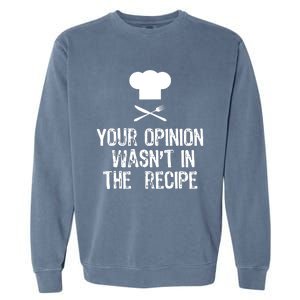 Your Opinion Wasnt In The Recipe Chef Cooking Gift Christmas Garment-Dyed Sweatshirt