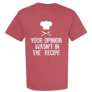 Your Opinion Wasnt In The Recipe Chef Cooking Gift Christmas Garment-Dyed Heavyweight T-Shirt