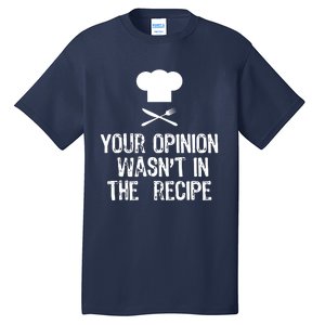 Your Opinion Wasnt In The Recipe Chef Cooking Gift Christmas Tall T-Shirt