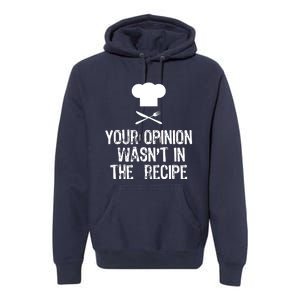 Your Opinion Wasnt In The Recipe Chef Cooking Gift Christmas Premium Hoodie