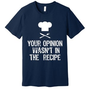 Your Opinion Wasnt In The Recipe Chef Cooking Gift Christmas Premium T-Shirt