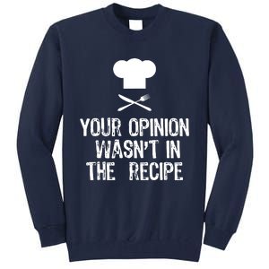 Your Opinion Wasnt In The Recipe Chef Cooking Gift Christmas Tall Sweatshirt