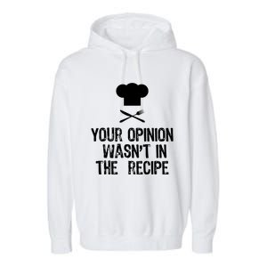 Your Opinion Wasnt In The Recipe Chef Cooking Gift Christmas Garment-Dyed Fleece Hoodie