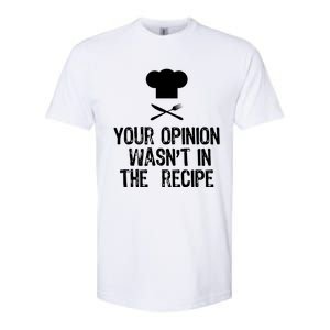 Your Opinion Wasnt In The Recipe Chef Cooking Gift Christmas Softstyle CVC T-Shirt