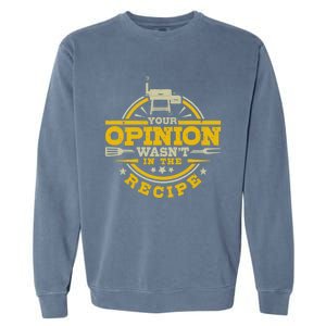 Your Opinion Wasnt In The Recipe Bbq Smoker Brisket Smoking Cute Gift Garment-Dyed Sweatshirt