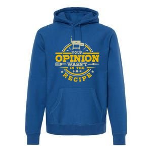 Your Opinion Wasnt In The Recipe Bbq Smoker Brisket Smoking Cute Gift Premium Hoodie