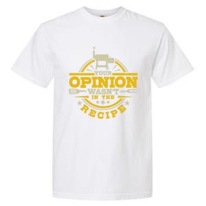 Your Opinion Wasnt In The Recipe Bbq Smoker Brisket Smoking Cute Gift Garment-Dyed Heavyweight T-Shirt