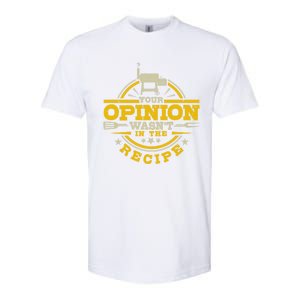 Your Opinion Wasnt In The Recipe Bbq Smoker Brisket Smoking Cute Gift Softstyle CVC T-Shirt