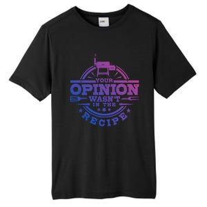 Your Opinion Wasnt In The Recipe Bbq Smoker Brisket Smoking Gift Tall Fusion ChromaSoft Performance T-Shirt