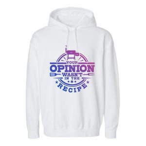 Your Opinion Wasnt In The Recipe Bbq Smoker Brisket Smoking Gift Garment-Dyed Fleece Hoodie