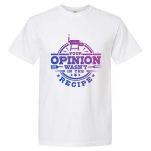 Your Opinion Wasnt In The Recipe Bbq Smoker Brisket Smoking Gift Garment-Dyed Heavyweight T-Shirt