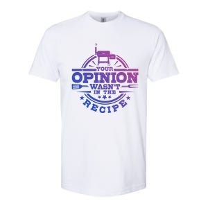 Your Opinion Wasnt In The Recipe Bbq Smoker Brisket Smoking Gift Softstyle CVC T-Shirt