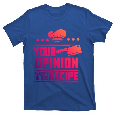 Your Opinion Wasnt In The Recipe Funny Chef Gift T-Shirt