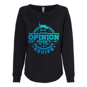 Your Opinion Wasnt In The Recipe Bbq Smoker Brisket Smoking Cute Gift Womens California Wash Sweatshirt