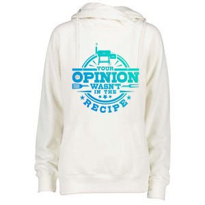 Your Opinion Wasnt In The Recipe Bbq Smoker Brisket Smoking Cute Gift Womens Funnel Neck Pullover Hood