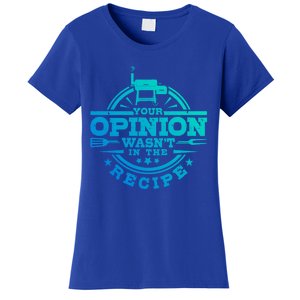 Your Opinion Wasnt In The Recipe Bbq Smoker Brisket Smoking Cute Gift Women's T-Shirt