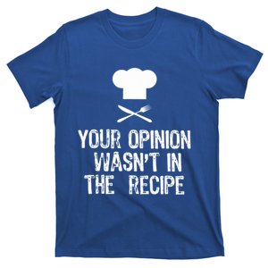 Your Opinion Wasnt In The Recipe Funny Cooker Cool Gift T-Shirt