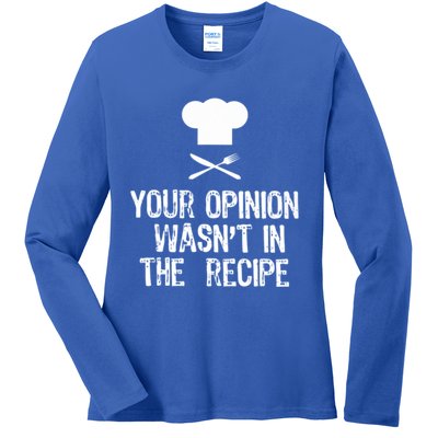 Your Opinion Wasnt In The Recipe Funny Cooker Cool Gift Ladies Long Sleeve Shirt