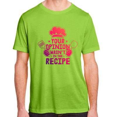 Your Opinion Wasnt In The Recipe Motive For A Cooking Chef Gift Adult ChromaSoft Performance T-Shirt