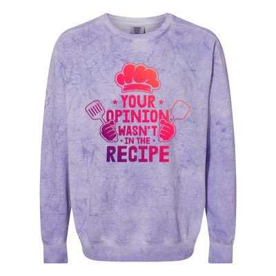 Your Opinion Wasnt In The Recipe Motive For A Cooking Chef Gift Colorblast Crewneck Sweatshirt