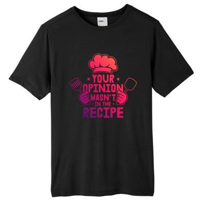 Your Opinion Wasnt In The Recipe Motive For A Cooking Chef Gift Tall Fusion ChromaSoft Performance T-Shirt